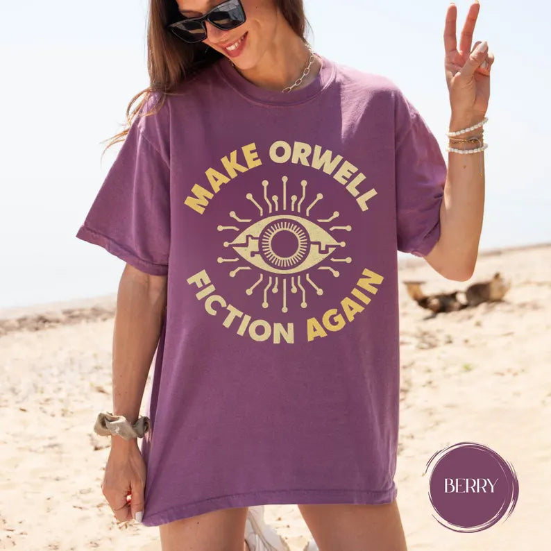 Make Orwell Fiction Again T-Shirt - Political Activist Tee, Anti Trump & Human Rights Resist Shirt