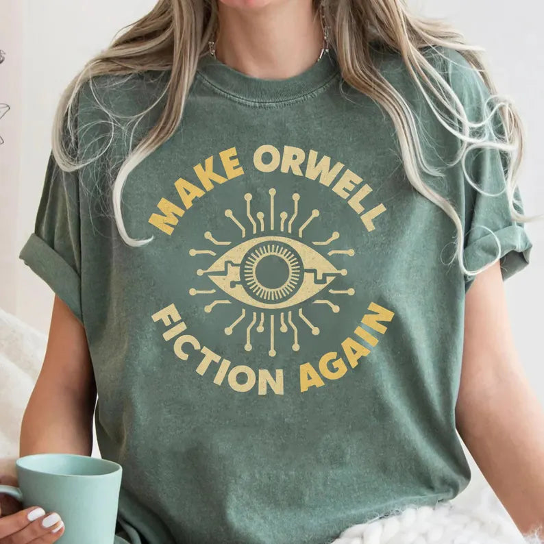 Make Orwell Fiction Again T-Shirt - Political Activist Tee, Anti Trump & Human Rights Resist Shirt