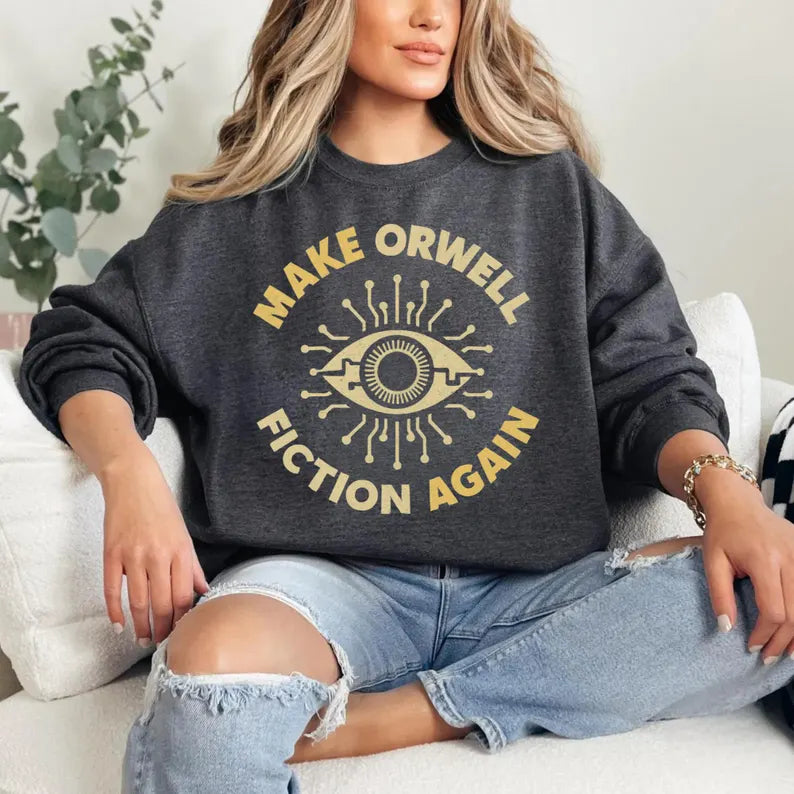 Make Orwell Fiction Again T-Shirt - Political Activist Tee, Anti Trump & Human Rights Resist Shirt